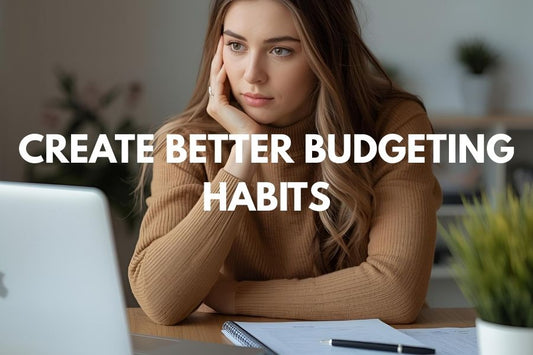 Five Ways to Create Better Budgeting Habits